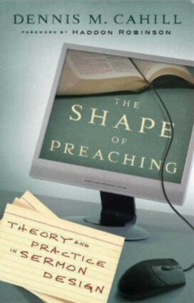 The Shape of Preaching: Theory and Practice in Sermon Design
