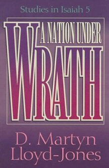 A Nation under Wrath: Studies in Isaiah 5