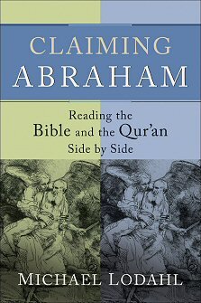 Claiming Abraham: Reading the Bible and the Qur’an Side by Side