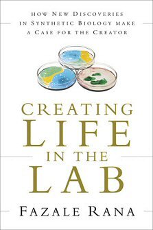 Creating Life in the Lab: How New Discoveries in Synthetic Biology Make a Case for the Creator