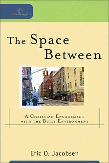 The Space Between: A Christian Engagement with the Built Environment