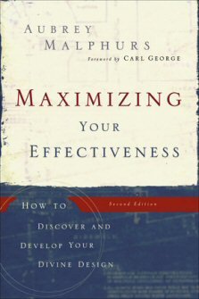 Maximizing Your Effectiveness: How to Discover and Develop Your Divine Design