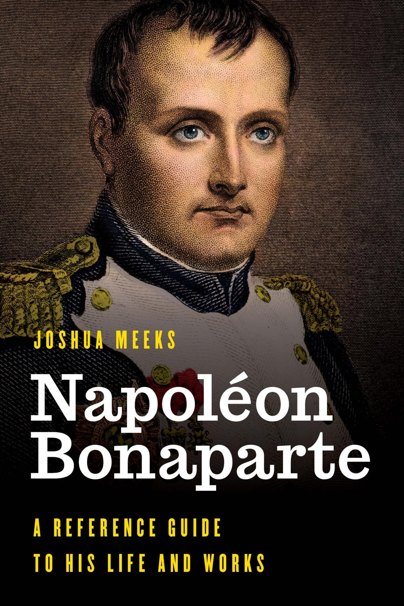 Napoléon Bonaparte: A Reference Guide to His Life and Works | Logos ...