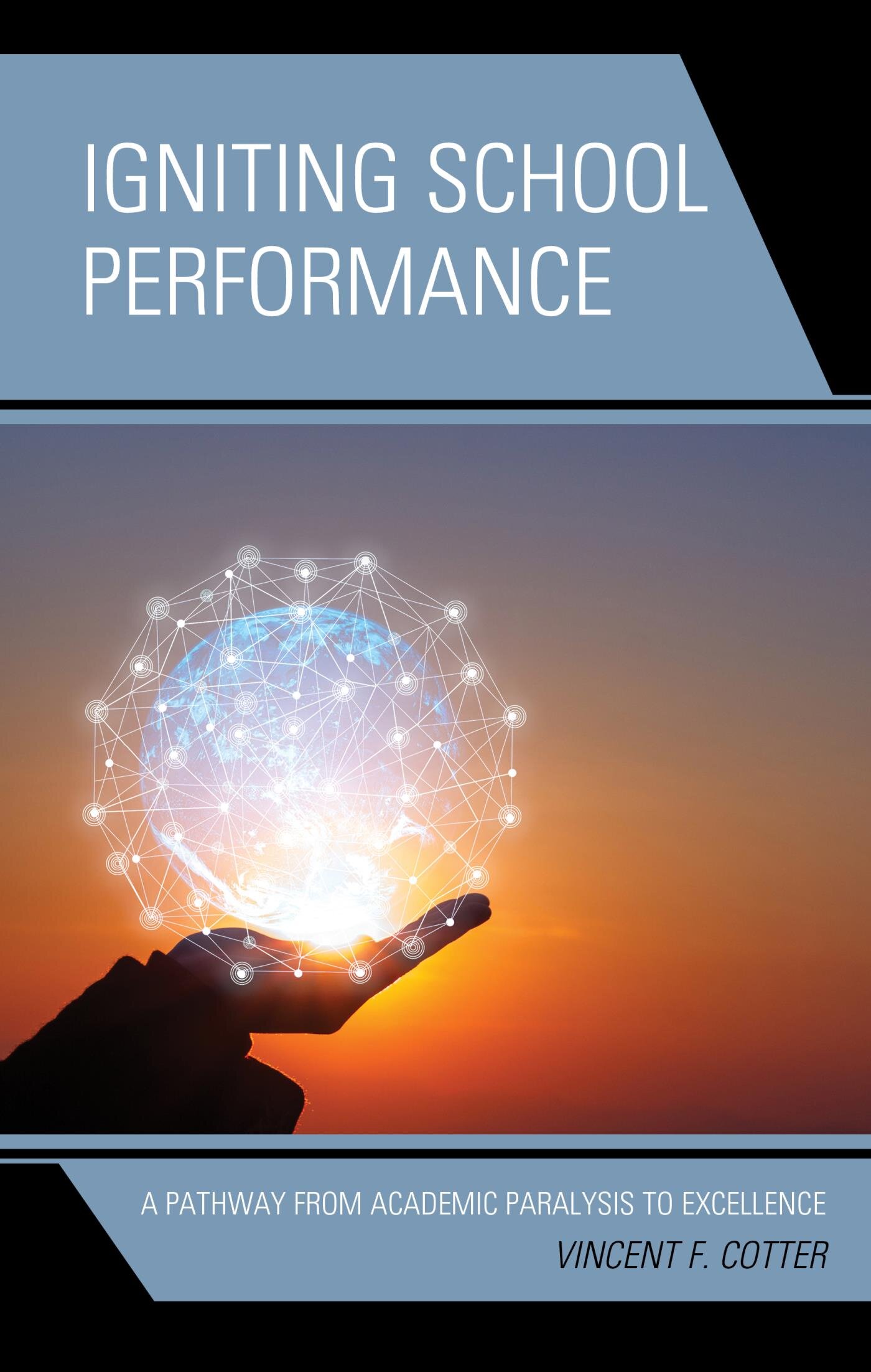 Igniting School Performance: A Pathway from Academic Paralysis to ...