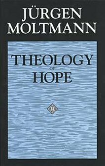 Theology of Hope: On the Ground and the Implications of a Christian Eschatology