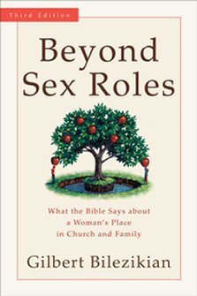 Beyond Sex Roles: What the Bible Says about a Woman’s Place in Church and Family