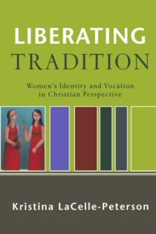 Liberating Tradition: Women’s Identity and Vocation in Christian Perspective