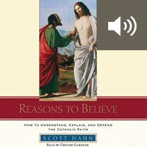 Reasons to Believe: How to Understand, Defend, and Explain the Catholic Faith (audio)