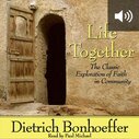 Life Together: The Classic Exploration of Faith in Community (audio)