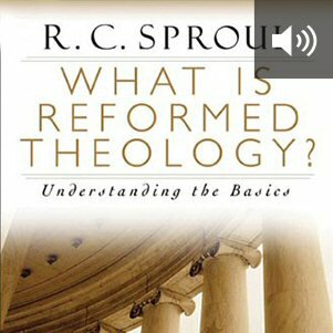 What Is Reformed Theology: Understanding the Basics (audio)