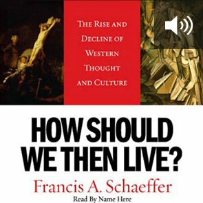 How Should We Then Live: The Rise and Decline of Western Thought and Culture (audio)