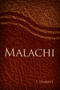 Malachi: Or the State of things at the End