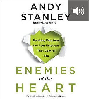 Enemies of the Heart: Breaking Free from the Four Emotions That Control You (audio)