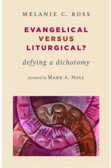 Evangelical Versus Liturgical? Defying a Dichotomy (Calvin Institute of Christian Worship Liturgical Studies)