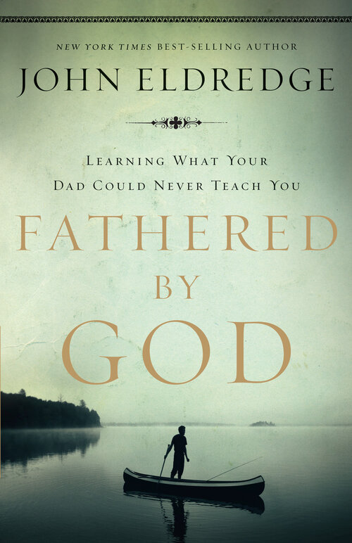 Fathered by God: Learning What Your Dad Could Never Teach You (Embark on the Path to Authentic Manhood and Discover the True Meaning of Masculinity) - The Perfect Gift for Young Men and New Fathers
