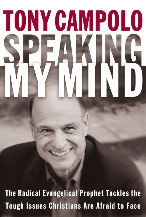 Speaking My Mind: The Radical Evangelical Prophet Tackles the Tough Issues Christians Are Afraid to Face