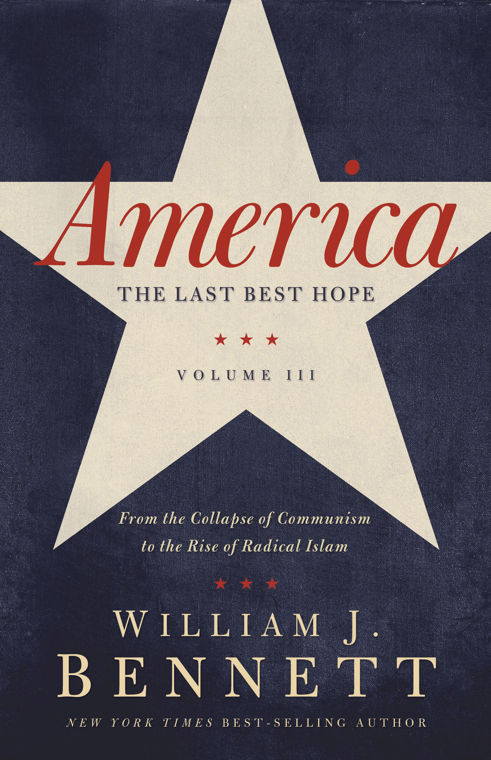 America: The Last Best Hope: From the Collapse of Communism to the Rise of Radical Islam