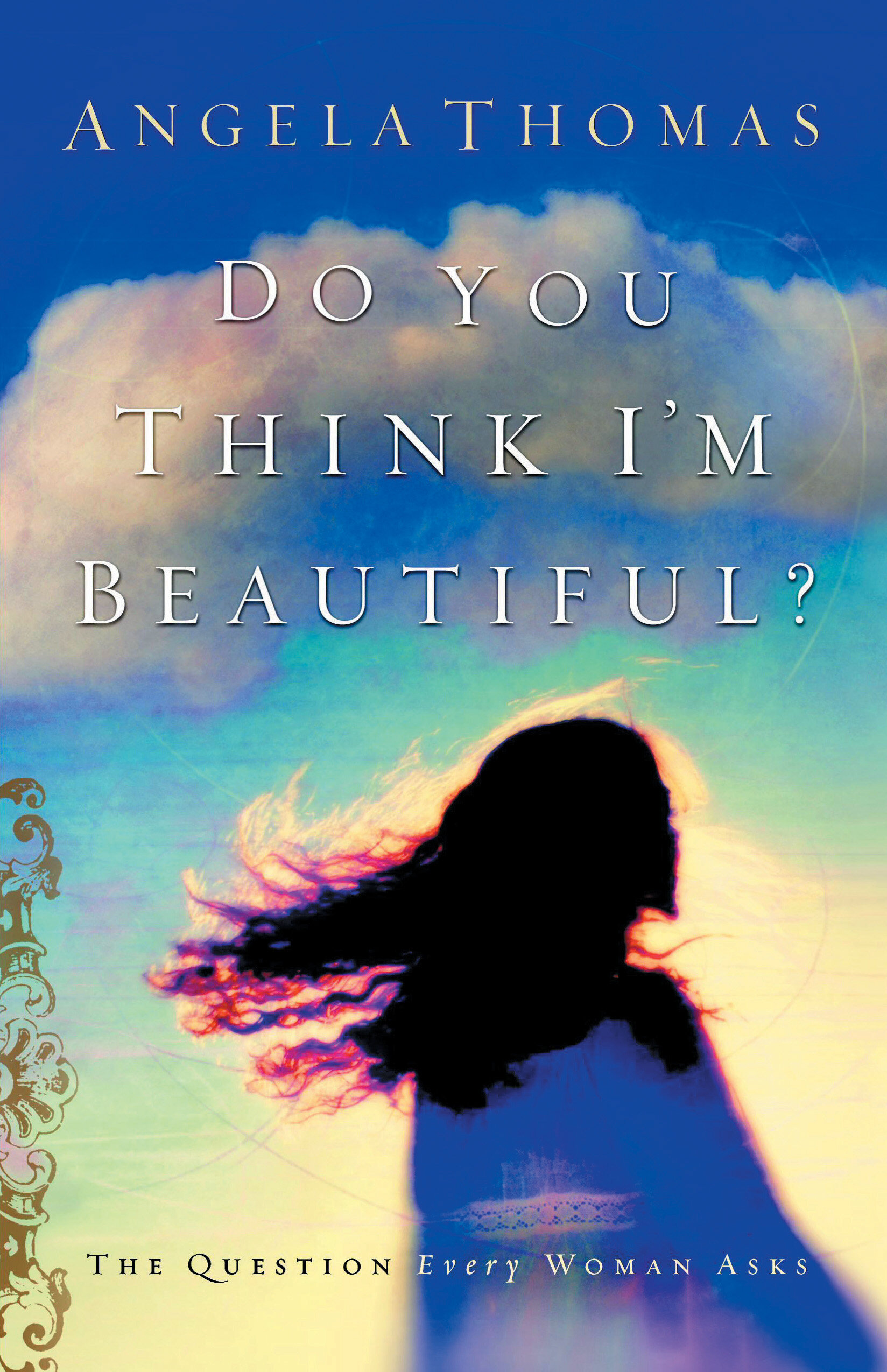 Do You Think I'm Beautiful? The Question Every Woman Asks