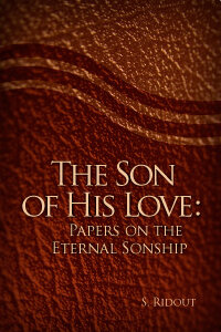 The Son of His Love: Papers on the Eternal Sonship