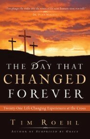 The Day That Changed Forever: Twenty-One Life-Changing Experiences at the Cross