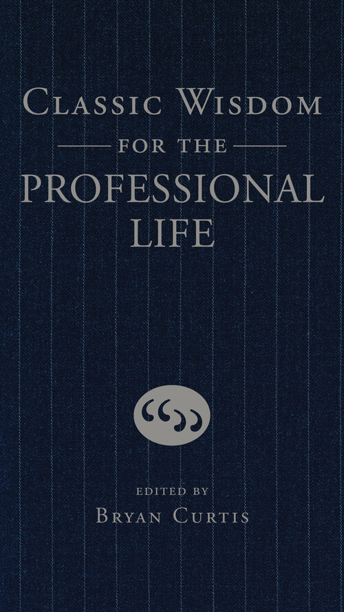 Classic Wisdom for the Professional Life: The Ultimate Reference for Business Professionals