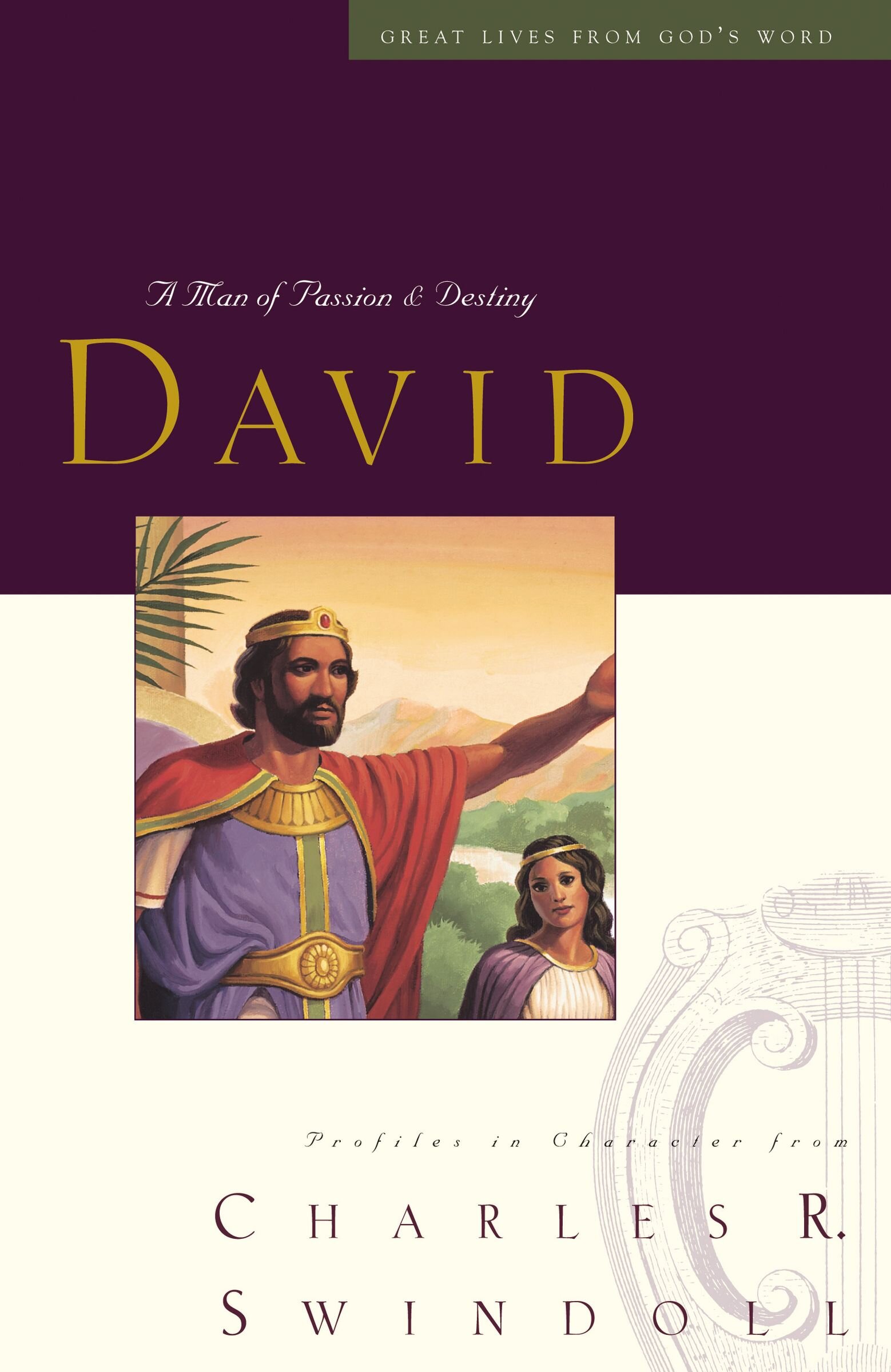 Great Lives: David: A Man of Passion and Destiny (Discover More About the Real King David of the Bible. Perfect for Fans of House of David)