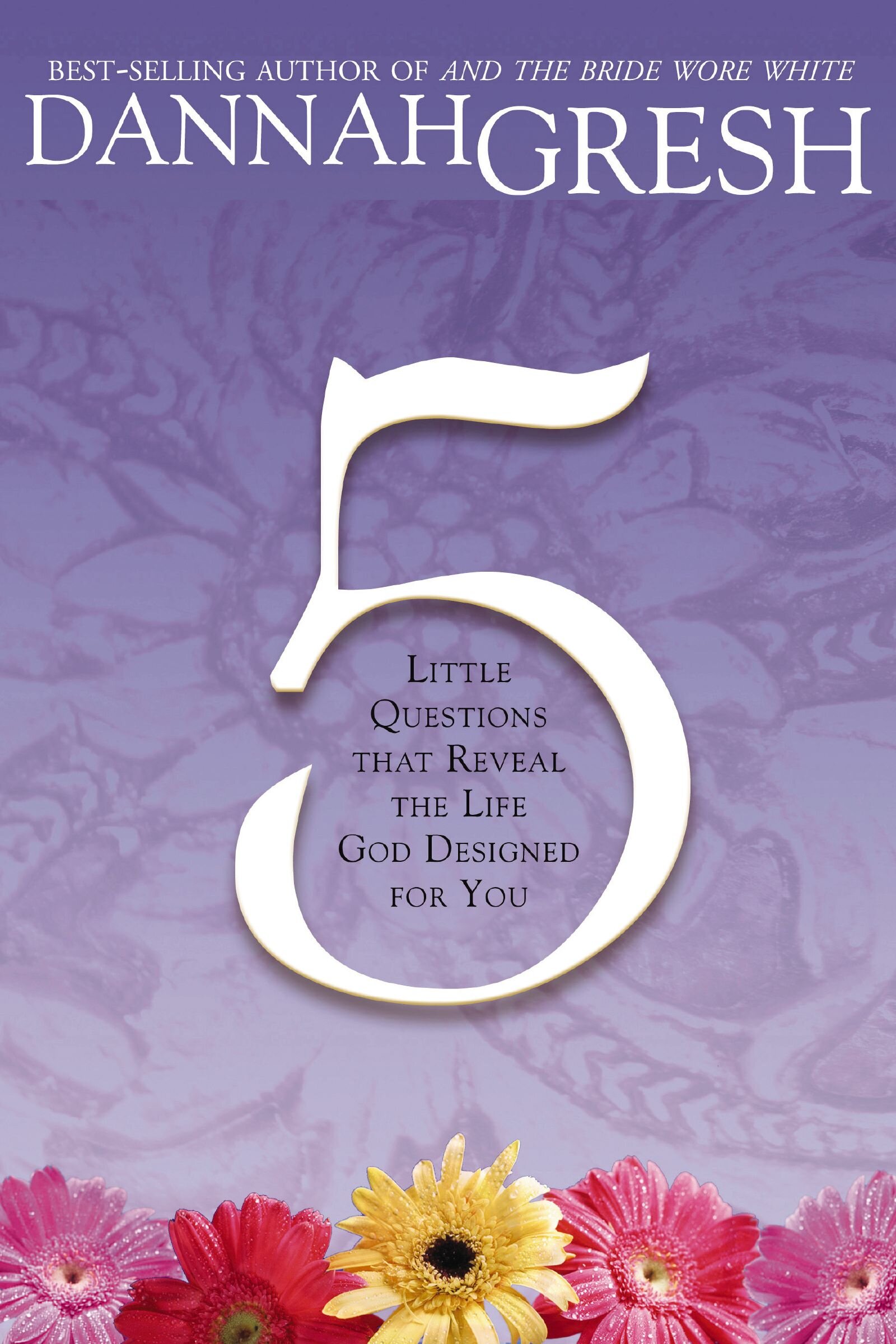 Five Little Questions That Reveal the Life God Designed for You: Little Questions that Reveal the Life God Designed for You