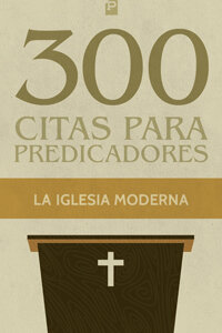 300 Citas para predicadores: de la iglesia moderna