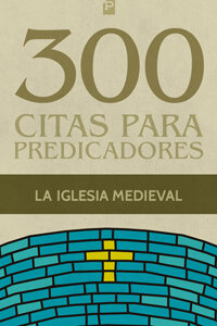 300 Citas para predicadores: de la iglesia medieval
