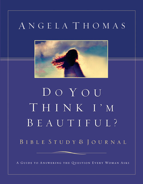 Do You Think I'm Beautiful? The Question Every Woman Asks