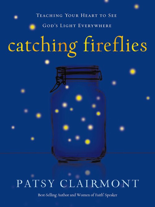 Catching Fireflies: Teaching Your Heart to See God's Light Everywhere