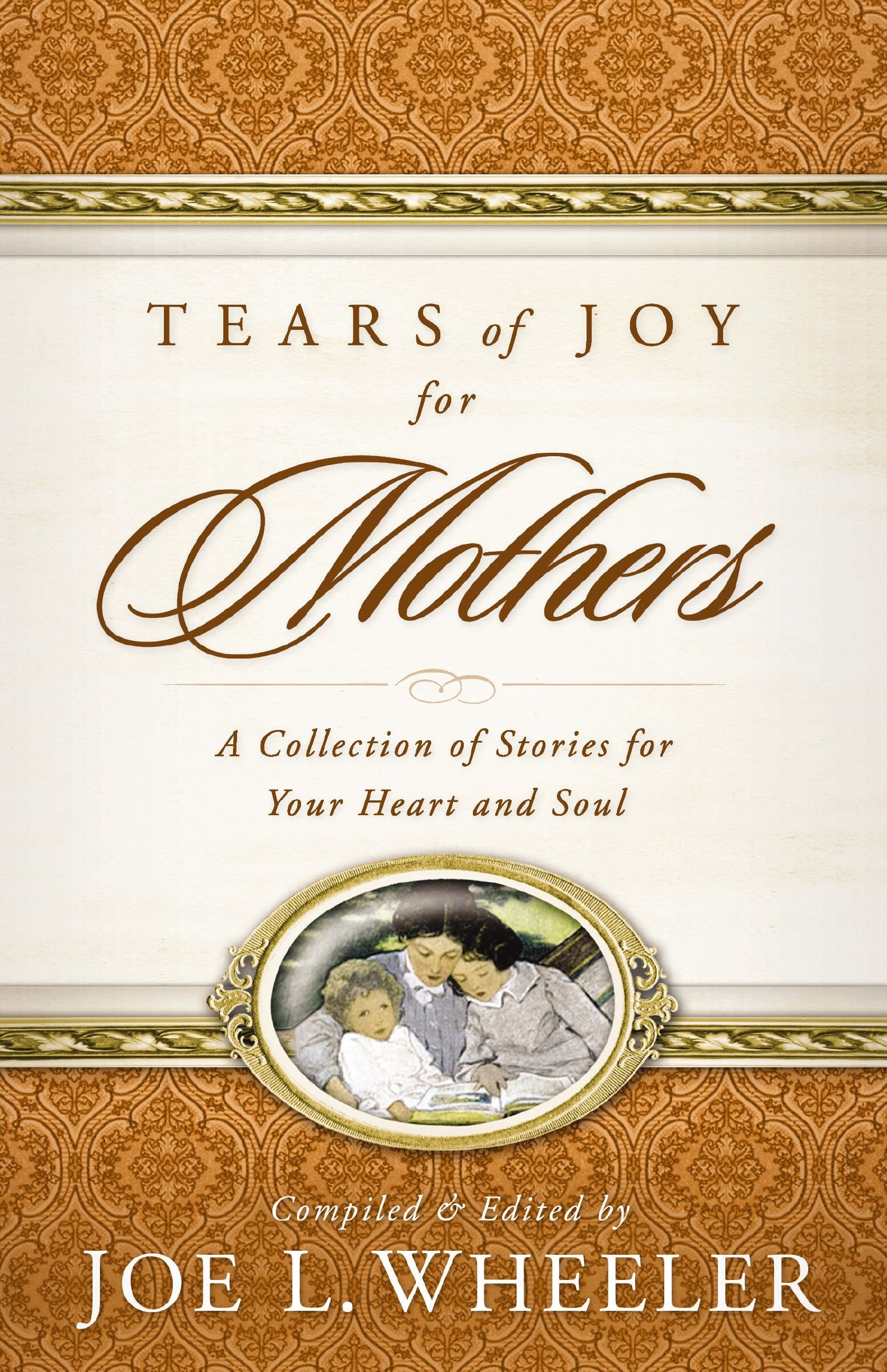 Tears of Joy for Mothers: A Collection of Stories for Your Heart and Soul