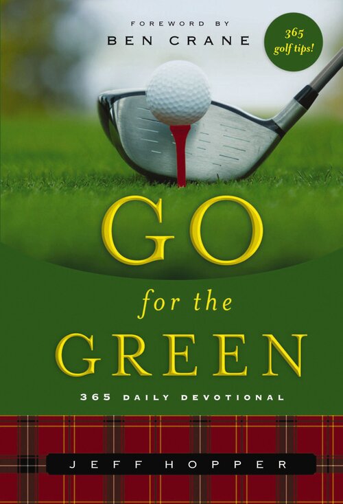Go For the Green: Devotions for Golfers (A 365-Day Devotional, plus 365 Golf Tips)