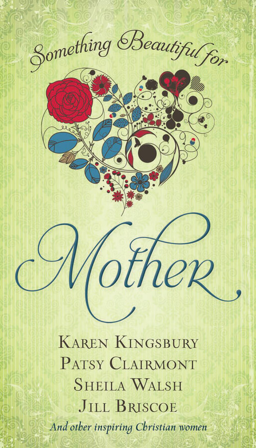 Something Beautiful for Mother: 96 Encouraging Devotions for Moms (A 96-Day Devotional)