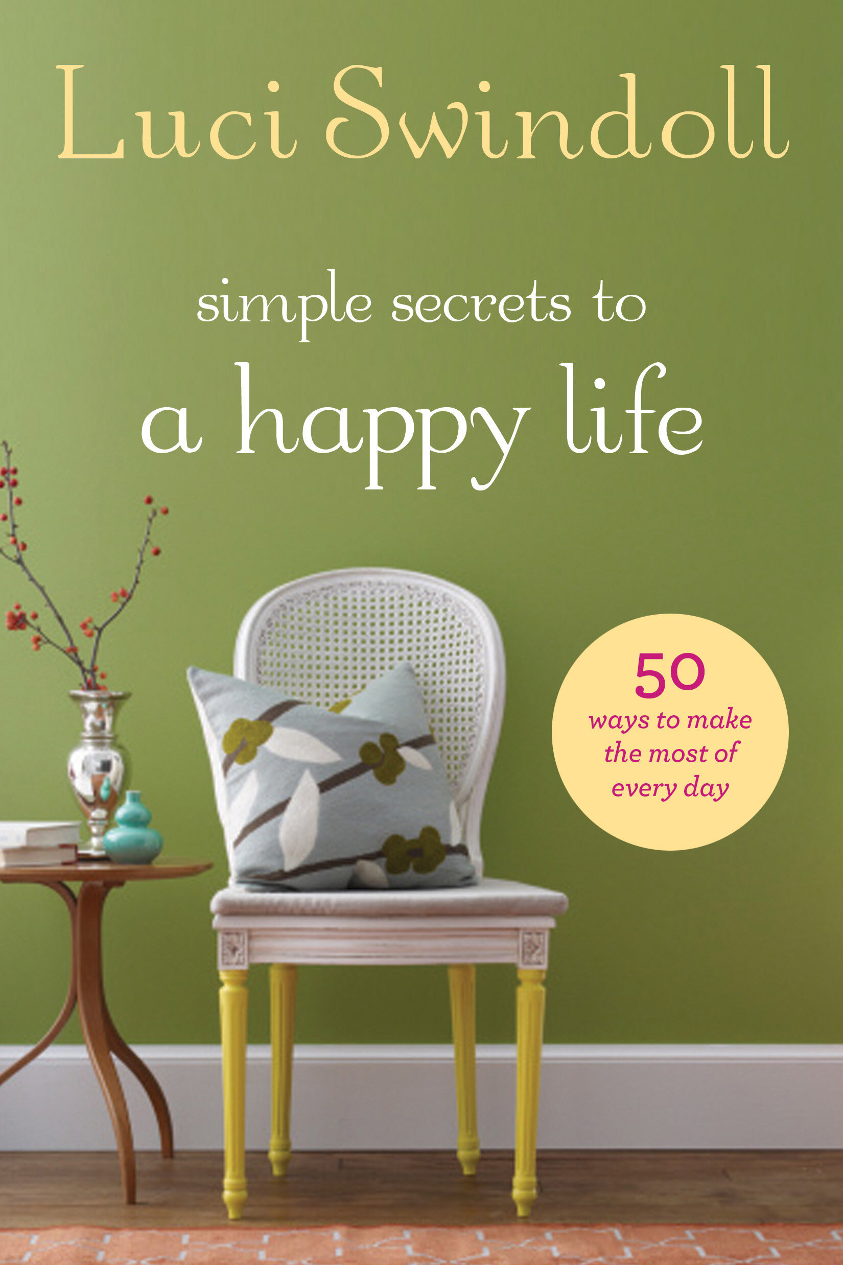 Simple Secrets to a Happy Life: 50 Ways to Make the Most of Every Day