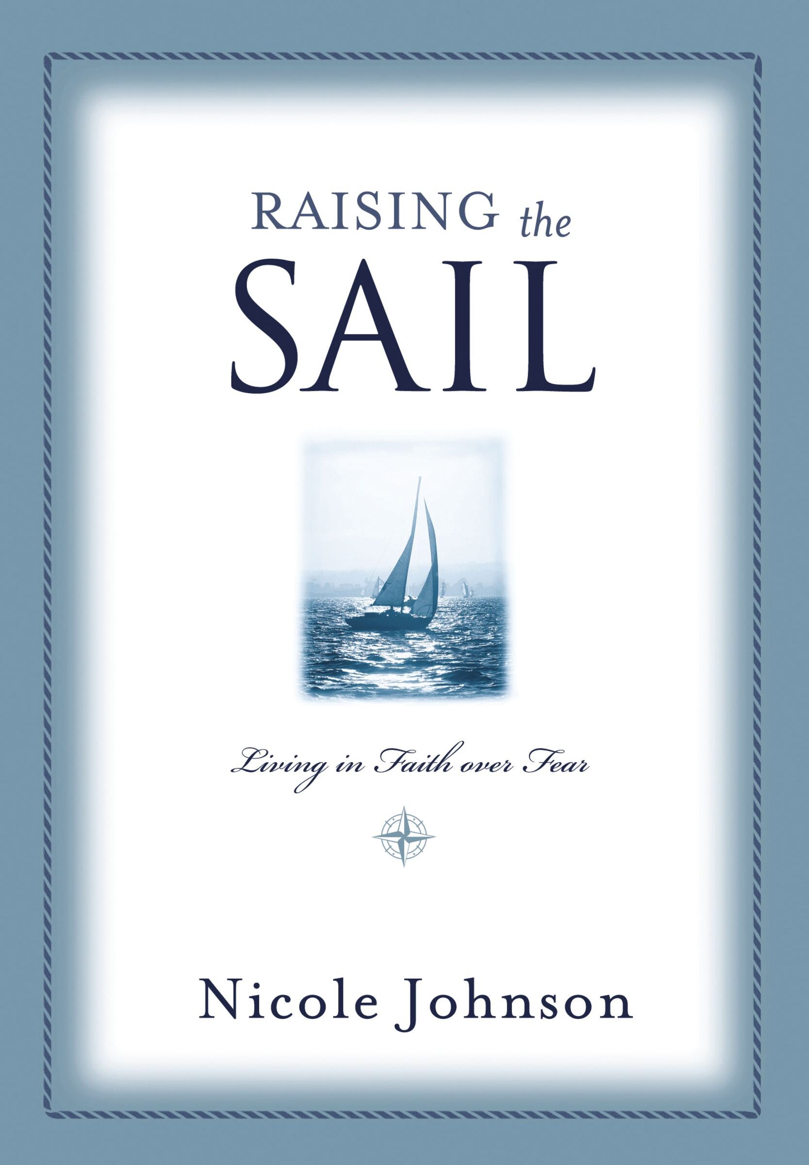 Raising the Sail: Finding Your Way to Faith Over Fear
