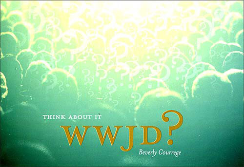 WWJD? Think About It