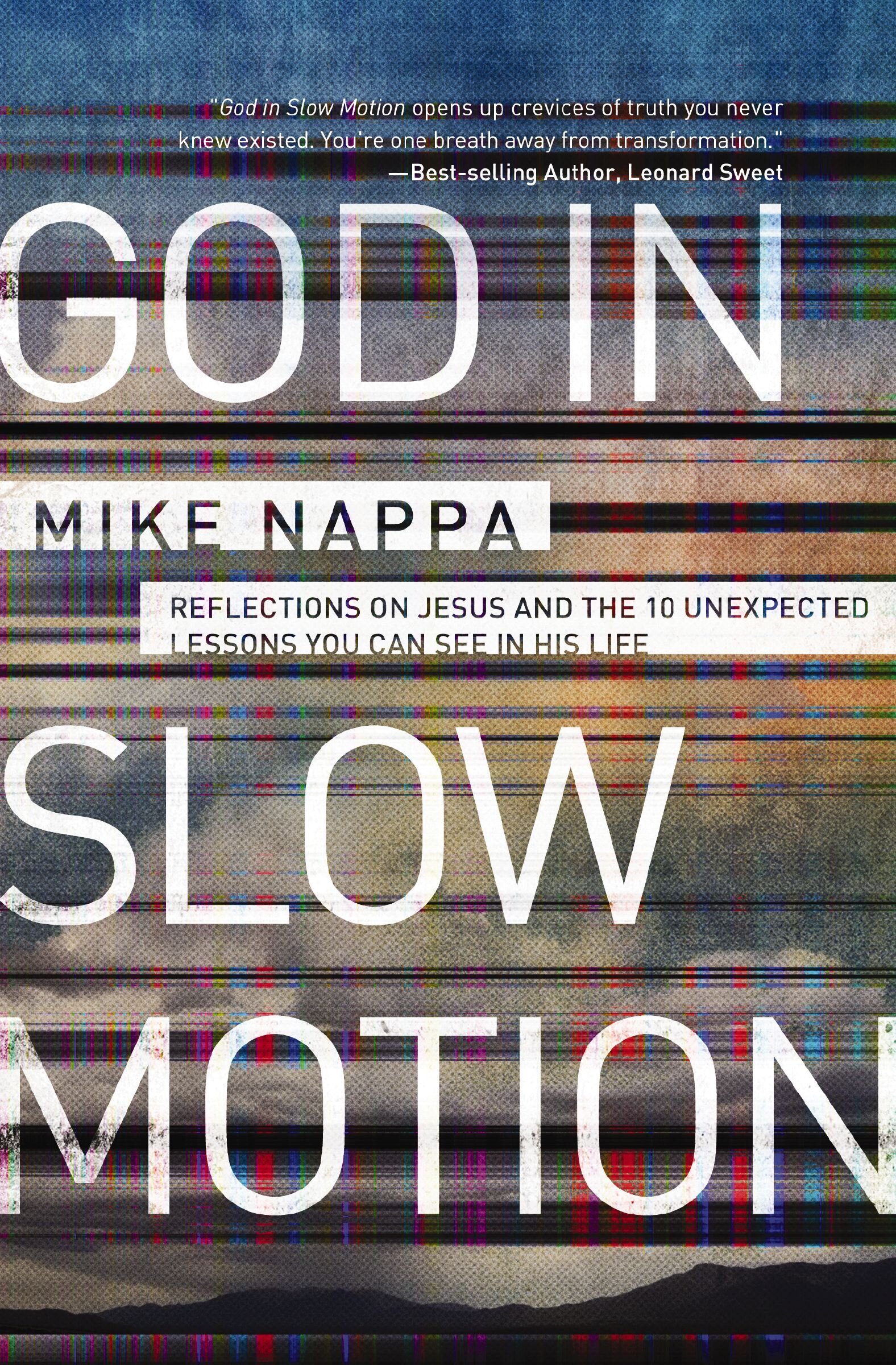 God in Slow Motion: Reflections on Jesus and the 10 Unexpected Lessons You Can See in His Life