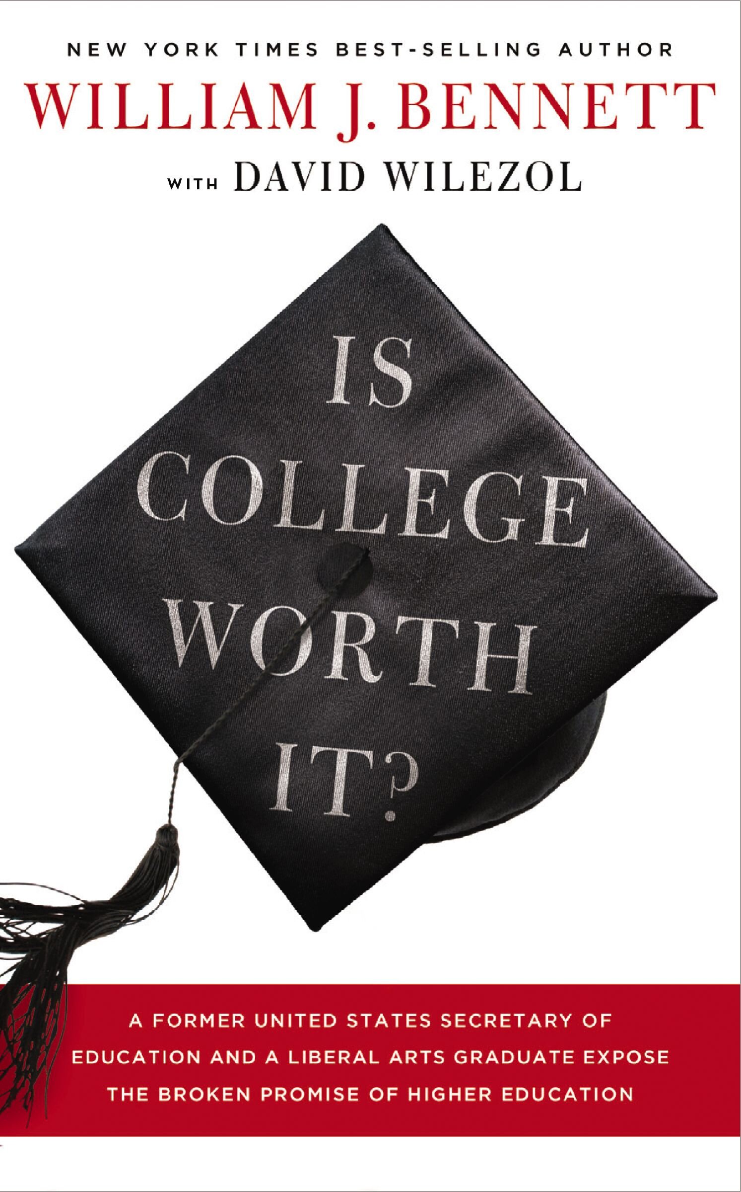 Is College Worth It? A Former United States Secretary of Education and a Liberal Arts Graduate Expose the Broken Promise of Higher Education