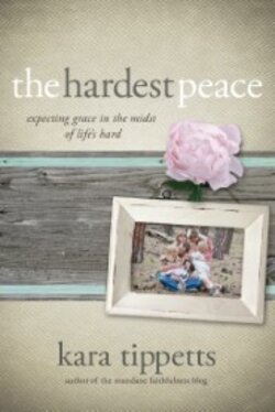 The Hardest Peace: Expecting Grace in the Midst of Life's Hard