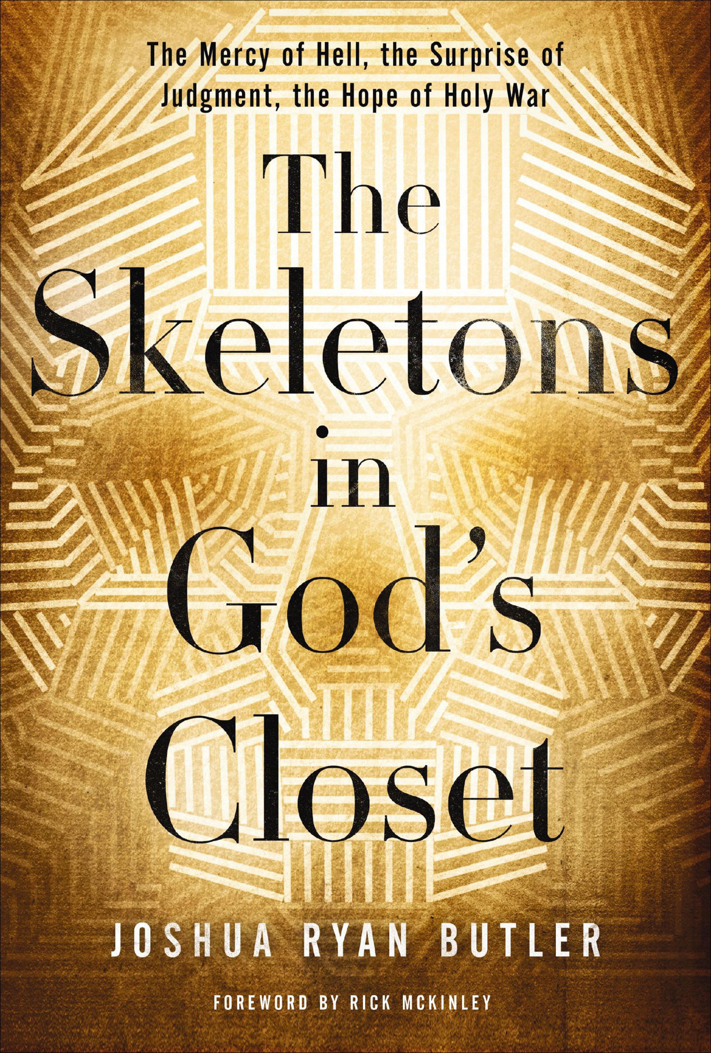 The Skeletons in God's Closet: The Mercy of Hell, the Surprise of Judgment, the Hope of Holy War