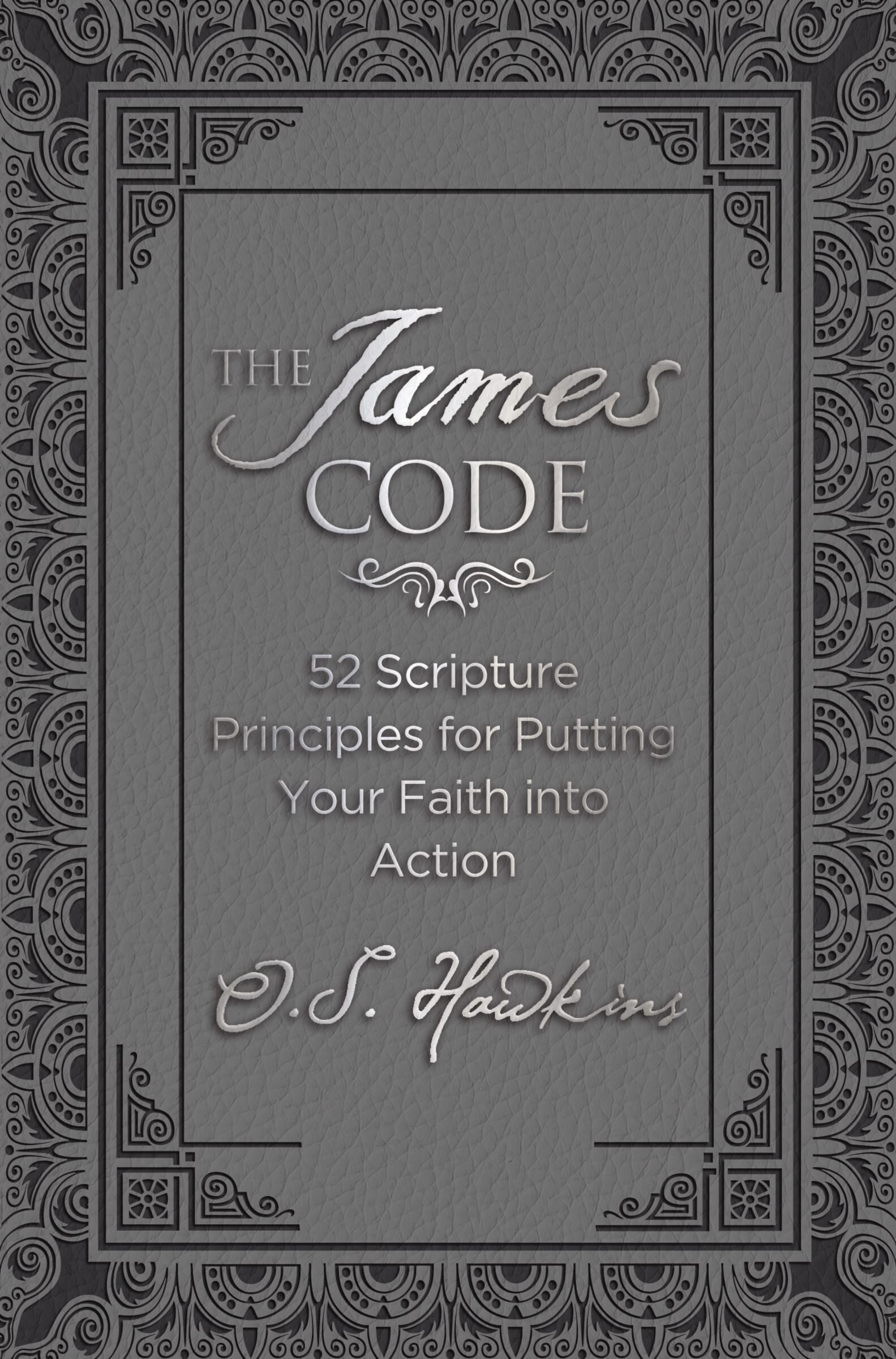 The James Code: 52 Scripture Principles for Putting Your Faith into Action