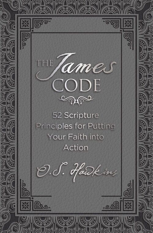 The James Code: 52 Scripture Principles for Putting Your Faith into Action