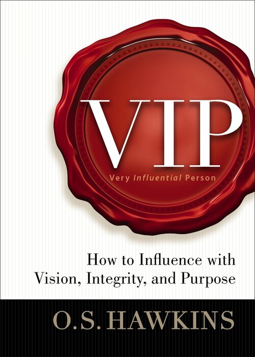 Vip: How to Influence with Vision, Integrity, and Purpose