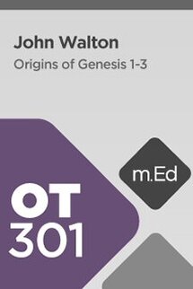 Mobile Ed: OT301 Origins of Genesis 1-3 (4 hour course)