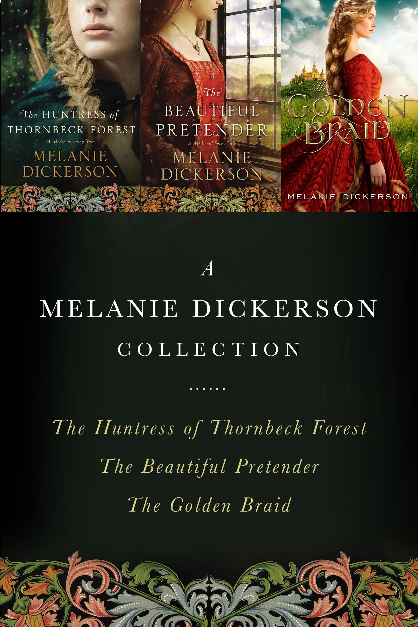 A Melanie Dickerson Collection: The Huntress of Thornbeck Forest, The Beautiful Pretender, The Golden Braid