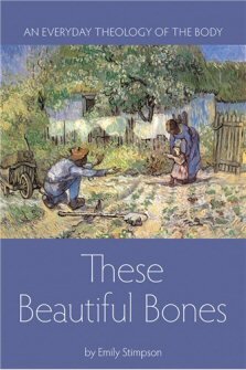 These Beautiful Bones: An Everyday Theology of the Body