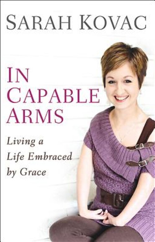 In Capable Arms: Living a Life Embraced by Grace