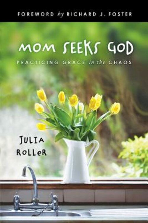 Mom Seeks God: Practicing Grace in the Chaos