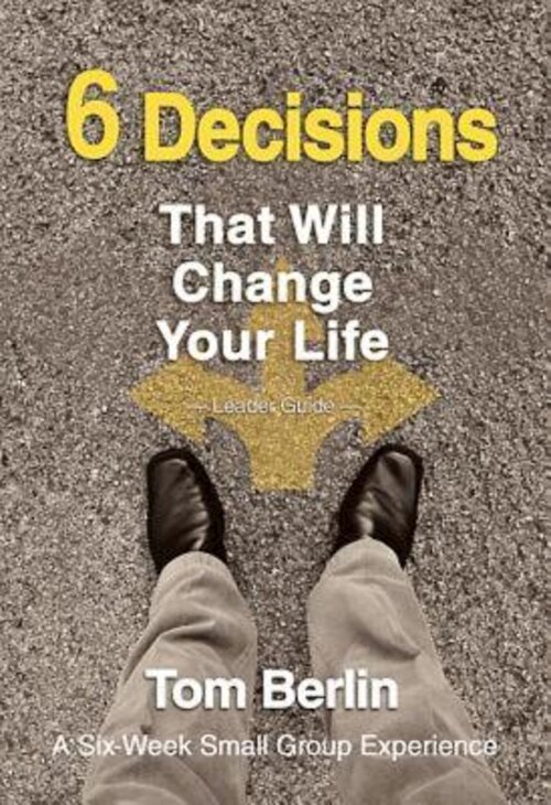 6 Decisions That Will Change Your Life Leader Guide: A Six-Week Small Group Experience